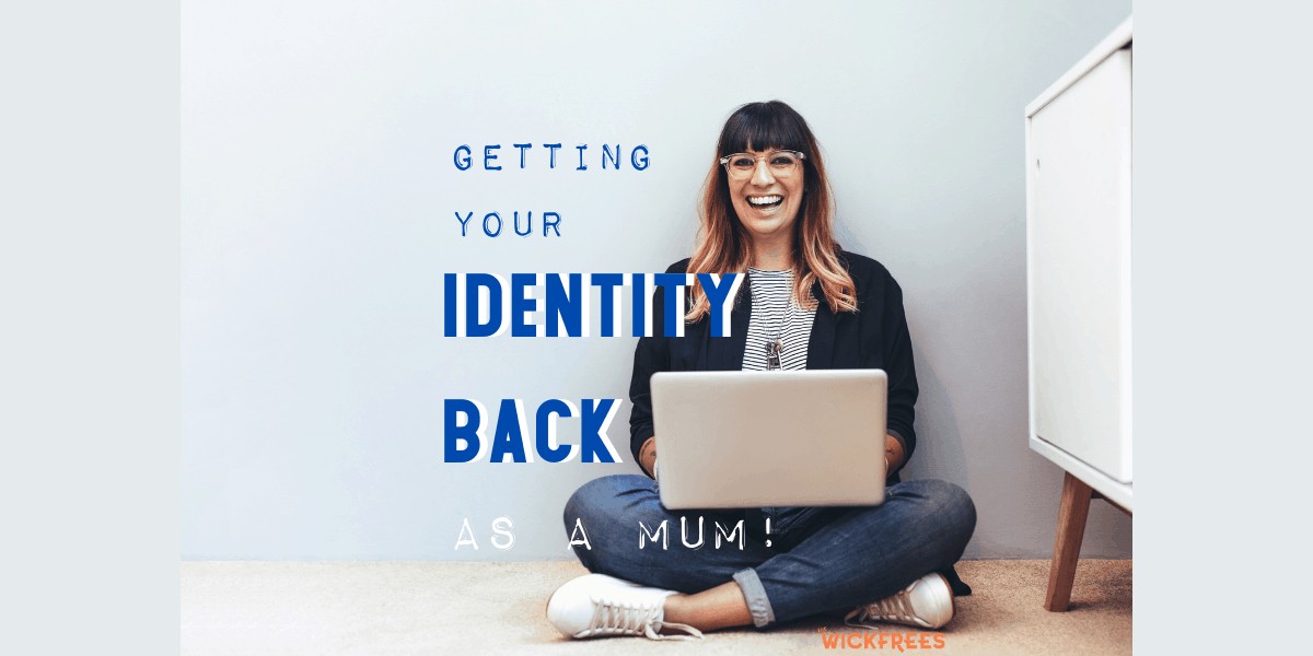 getting your identity back Getting your identity back as a mum
